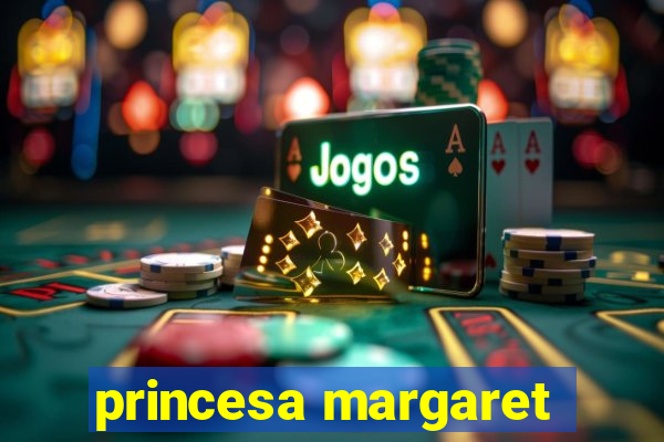 princesa margaret